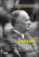 Lazzati. Testimone e maestro di Carlo Maria Martini edito da AVE