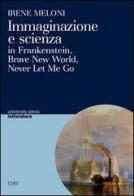 Immaginazione e scienza in Frankenstein, Brave new world, Never let me go di Irene Meloni edito da CUEC Editrice