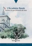 L' Accademia navale. Livorno e la sua università del mare di Luigi Donolo edito da Debatte
