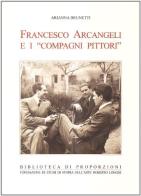 Francesco Arcangeli e i compagni pittori di Arianna Brunetti edito da Servizi Editoriali