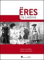 Eres tla Ladinia-Frauen in Ladinien-Donne nella Ladinia di Stefan Planker, Gabriela A. Kowalska edito da Museum Ladin Ciastel de Tor