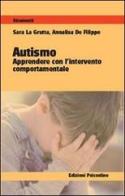 Autismo. Apprendere con l'intervento comportamentale di Sara La Grutta, Annalisa De Filippo edito da Psiconline