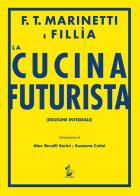 La cucina futurista di Filippo Tommaso Marinetti, Fillia edito da Il Formichiere