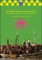 Quarant'anni di là dal molo. La storia del carnelvaldarsena. Viareggio, 1970-2010 di Chiara Sacchetti, Umberto Guidi edito da Pezzini