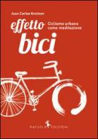 Effetto Bici. Ciclismo urbano come meditazione di Juan Carlos Kreimer edito da Rayuela Edizioni