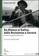 Da Maiaso al Golico, dalla resistenza a Savona. Una vita in viaggio nel '900 italiano di Romano Marchetti edito da Kappa Vu
