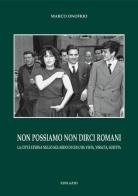 Non possiamo non dirci romani. La città eterna nello sguardo di chi l'ha vista, vissuta, scritta di Marco Onofrio edito da Edilazio