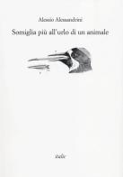 Somiglia più all'urlo di un animale di Alessio Alessandrini edito da Italic