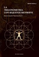 La trigonometria con sequenze ricorsive di Simone Fancelli edito da Tassinari