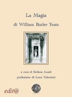 La magia di William Butler Yeats edito da Edita Casa Editrice & Libraria