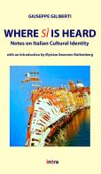 Where Sì is heard. Notes on italian cultural identity di Giuseppe Giliberti edito da Intra