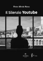 Il silenzio. Youtube di Pietro Alfredo Moros edito da Sicrea Libri