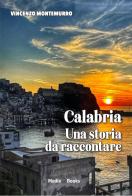 Calabria, una storia da raccontare di Vincenzo Montemurro edito da Mediabooks