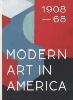 Modern art in America (1908-1968). Ediz. a colori di William C. Agee edito da Phaidon