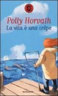 La vita è una crêpe di Polly Horvath edito da Mondadori
