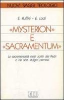 Mysterion e sacramentum. La sacramentalità negli scritti dei padri e nei testi liturgici primitivi di Enzo Lodi, Eliseo Ruffini edito da EDB