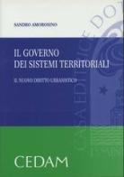 Il governo dei sistemi territoriali. Il nuovo diritto urbanistico di Sandro Amorosino edito da CEDAM