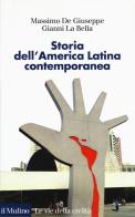 Storia dell'America latina contemporanea di Massimo De Giuseppe, Gianni La Bella edito da Il Mulino