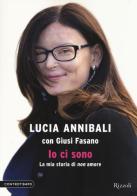 Io ci sono. La mia storia di «non» amore di Lucia Annibali, Giusi Fasano edito da Rizzoli Controtempo