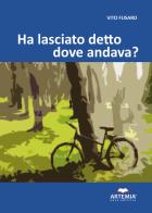 Ha lasciato detto dove andava? di Vito Fusaro edito da Artemia Nova Editrice