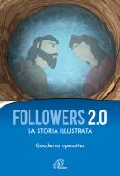 Followers 2.0. La storia illustrata. Quaderno operativo. Ediz. illustrata edito da Paoline Editoriale Libri