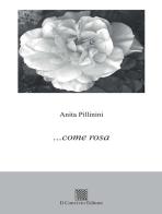 ... come rosa di Anita Pillinini edito da Il Convivio