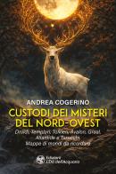 Custodi dei misteri del Nord-Ovest di Andrea Cogerino edito da L'Età dell'Acquario