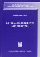 La fiscalità degli enti non societari di Angela M. Proto edito da Giappichelli