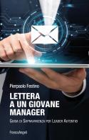 Lettera a un giovane manager. Guida di sopravvivenza per leader autentici di Pierpaolo Festino edito da Franco Angeli