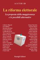 La riforma elettorale. La proposta della maggioranza e le possibili alternative edito da Passigli