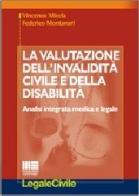 La valutazione dell'invalidità civile e della disabiltià di Vincenzo Micela, Federico Montanari edito da Maggioli Editore