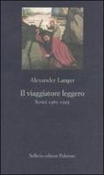 Il viaggiatore leggero. Scritti (1961-1995) di Alexander Langer edito da Sellerio Editore Palermo