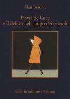 Flavia de Luce e il delitto nel campo dei cetrioli di Alan Bradley edito da Sellerio Editore Palermo