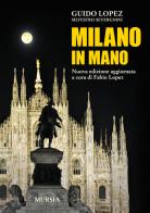 Milano in mano. Nuova ediz. di Guido Lopez, Silvestro Severgnini edito da Ugo Mursia Editore
