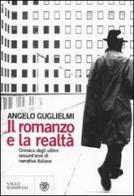 Il romanzo e la realtà. Cronaca degli ultimi sessant'anni di narrativa italiana di Angelo Guglielmi edito da Bompiani