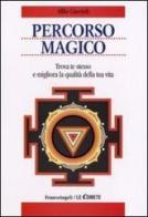 Percorso magico. Trova te stesso e migliora la qualità della tua vita di Alfio Cascioli edito da Franco Angeli