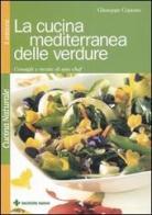 La cucina mediterranea delle verdure. Consigli e ricette di uno chef di Giuseppe Capano edito da Tecniche Nuove