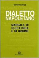 Dialetto napoletano. Manuale di scrittura e di dizione di Giovanni Vitale edito da Edizioni Scientifiche Italiane