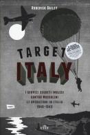 Target: Italy. I servizi segreti inglesi contro Mussolini. Le operazioni in Italia 1940-1943 di Roderick Bailey edito da UTET