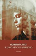 Il giocattolo rabbioso di Roberto Arlt edito da Edizioni Theoria