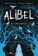 Il libro nero. Alibel vol.2 di Gabriele Clima, Francesca Carabelli edito da Piemme
