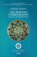 Old Iranian cosmography. Debates and perspectives di Antonio Panaino edito da Mimesis