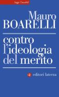 Contro l'ideologia del merito di Mauro Boarelli edito da Laterza