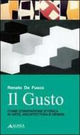 Il gusto. Come convenzione storica in arte, architettura e design di Renato De Fusco edito da Alinea
