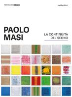 Paolo Masi. La continuità del segno di Paolo Masi, Matteo Galbiati, Carlo Vanoni edito da Vanillaedizioni