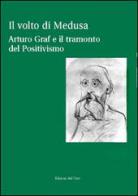 Il volto di Medusa. Arturo Graf e il tramonto del positivismo. Con CD-ROM edito da Edizioni dell'Orso