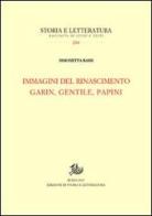 Immagini del Rinascimento. Garin, Gentile, Papini di Simonetta Bassi edito da Storia e Letteratura