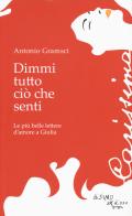Dimmi tutto ciò che senti. Le più belle lettere d'amore a Giulia di Antonio Gramsci edito da L'Asino d'Oro