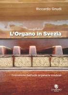 L' organo in Svezia. Cronistoria dell'arte organaria svedese di Riccardo Gnudi edito da Campano Edizioni