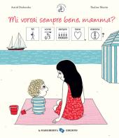 Mi vorrai sempre bene, mamma? InBook. Ediz. a colori di Astrid Desbordes edito da La Margherita